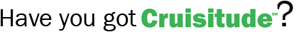 Have you got Cruisitude?